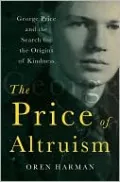 The Price of Altruism: George Price and the Search for the Origins of Kindness