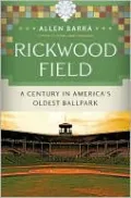 Rickwood Field: A Century in America's Oldest Ballpark