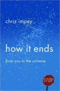 How It Ends: From You to the Universe