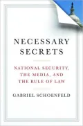 Necessary Secrets: National Security, the Media, and the Rule of Law