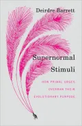 Supernormal Stimuli: How Primal Urges Overran Their Evolutionary Purpose