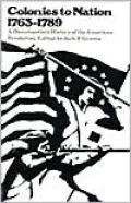 Colonies to Nations, 1673-1798: A Documentary History of the American Revolution