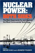 Nuclear Power: Both Sides - The Best Arguments For and Against the Most Controversial Technology