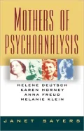 Mothers of Psychoanalysis: Helen Deutsch, Karen Horney, Anna Freud, and Melanie Klein