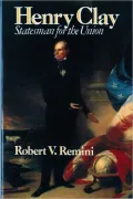 Henry Clay: Statesman for the Union