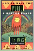 How to Make the World a Better Place: 116 Ways You Can Make a Difference