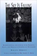 The Sky Is Falling : Understanding and Coping with Phobias, Panic and Obsessive-Compulsive Disorders