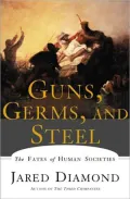Guns, Germs and Steel: The Fates of Human Societies
