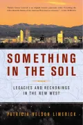 Something in the Soil : Legacies and Reckonings in the New West