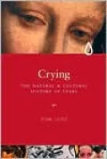 Crying: The Natural and Cultural History of Tears