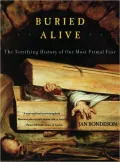Buried Alive: The Terrifying History of Our Most Primal Fear