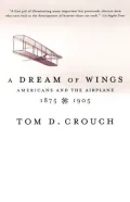 Dream of Wings: Americans and the Airplane, 1875-1905