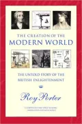 Creation of the Modern World: The Untold Story of the British Enlightenment