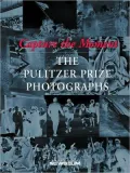 Capture the Moment : The Pulitzer Prize Photographs