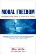 Moral Freedom: The Search For Virtue in a World of Choice