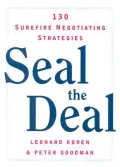 Seal the Deal : 130 Surefire Negotiating Strategies