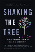 Shaking the Tree: A Collection of New Fiction and Memoir by Black Women