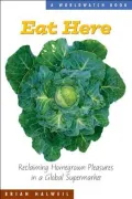 Eat Here: Reclaiming Homegrown Pleasures in a Global Supermarket