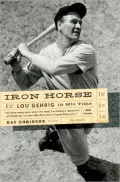 Iron Horse: Lou Gehrig in His Time