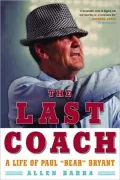 Last Coach: A Life of Paul "Bear" Bryant