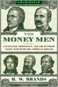 The Money Men: Capitalism, Democracy, and the Hundred Years' War over the American Dollar