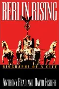 Berlin Rising: Biography of a City
