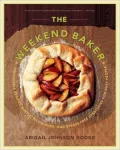 Weekend Baker: Irresistible Recipes, Simple Techniques, and Stress-Free Strategies for Busy People
