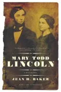 Mary Todd Lincoln: A Biography
