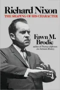 Richard Nixon: The Shaping of His Character