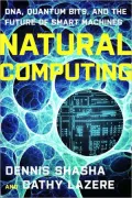 Natural Computing: DNA, Quantum Bits, and the Future of Smart Machines