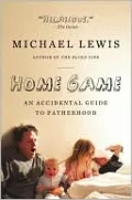 Home Game: An Accidental Guide to Fatherhood
