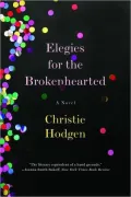 Elegies for the Brokenhearted: A Novel