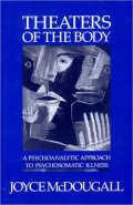 Theaters of the Body: A Psychoanalytic View of Psychosomatic Illness