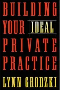 Building Your Ideal Private Practice: A Guide for Therapists and Other Healing Professionals