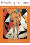 Healing Trauma : Attachment, Mind, Body, and Brain