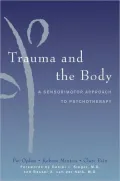 Trauma and the Body: A Sensorimotor Approach to Psychotherapy