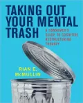 Taking Out Your Mental Trash: A Consumer's Guide to Cognitive Restructuring Therapy