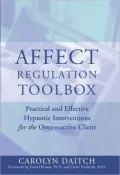 Affect Regulation Tool Box: Practical and Effective Hypnotic Interventions for the Over-reactive Client