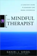 The Mindful Therapist: A Clinician’s Guide to Mindsight and Neural Integration