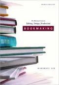 Bookmaking : The Illustrated Guide to Editing, Design and Production
