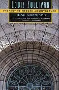 Louis Sullivan Prophet of Modern Architecture