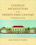 Classical Architecture for the Twenty-First Century: An Introduction to Design