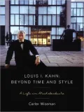 Louis I. Kahn: Beyond Time and Style: A Life in Architecture