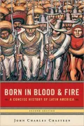 Born in Blood and Fire: A Concise History of Latin America