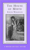 The House of Mirth: Authoritative Text Backgrounds and Contexts Criticism