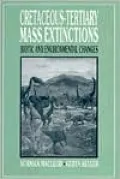 Cretaceous-Tertiary Mass Extinctions: Biotic and Environmental Changes
