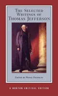Selected Writings of Thomas Jefferson: Authoritative Texts, Contexts, Criticism