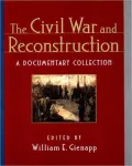The Civil War and Reconstruction: A Documentary Collection