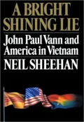 A Bright Shining Lie: John Paul Vann and America in Vietnam