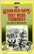 The Good Old Days--They Were Terrible!